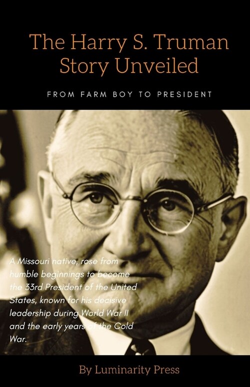 The Harry S. Truman Story Unveiled: From Farm Boy to President (Paperback)