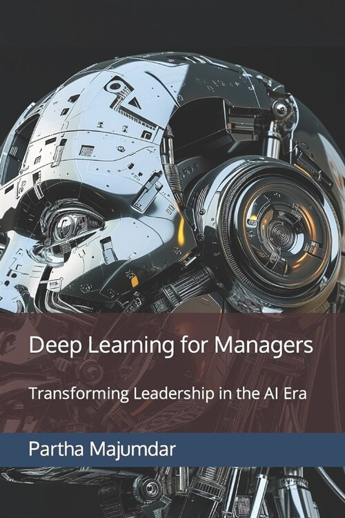 Deep Learning for Managers: Transforming Leadership in the AI Era (Paperback)