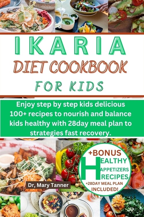 Ikaria Diet Cookbook for Kids: Enjoy step by step kids delicious 100+ recipes to nourish and balance kids healthy with 28day meal plan to strategies (Paperback)