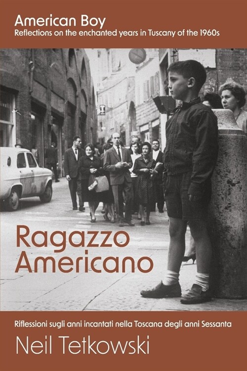 Ragazzo Americano: Reflections on the Enchanted Years in Tuscany of the 1960s (Paperback)
