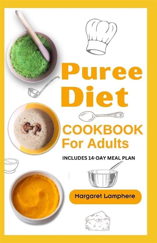 Puree Diet Cookbook for Adults: Nutrient-Dense Dysphagia-Friendly Soft Food Diet Recipes for People with Difficulty Chewing and Swallowing (Paperback)
