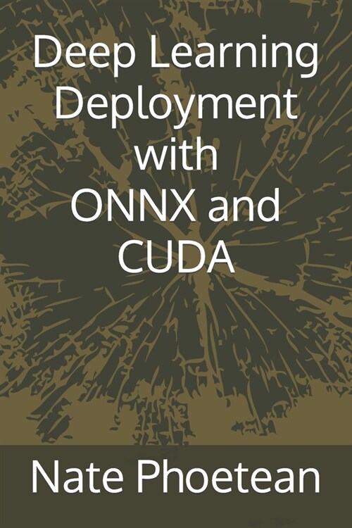 Deep Learning Deployment with ONNX and CUDA (Paperback)