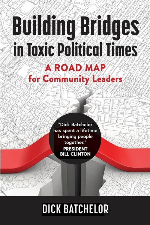 Building Bridges in Toxic Political Times: A Road Map for Community Leaders (Paperback)