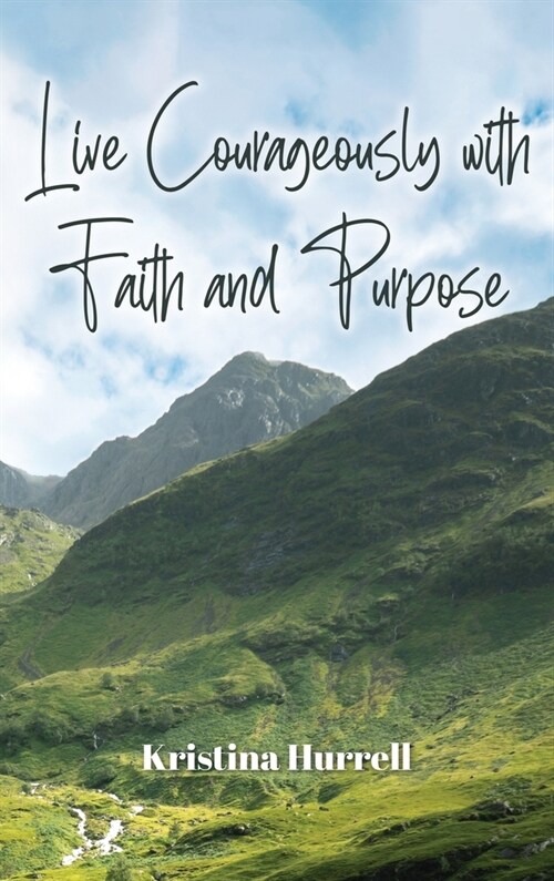 Live Courageously with Faith and Purpose (Hardcover)