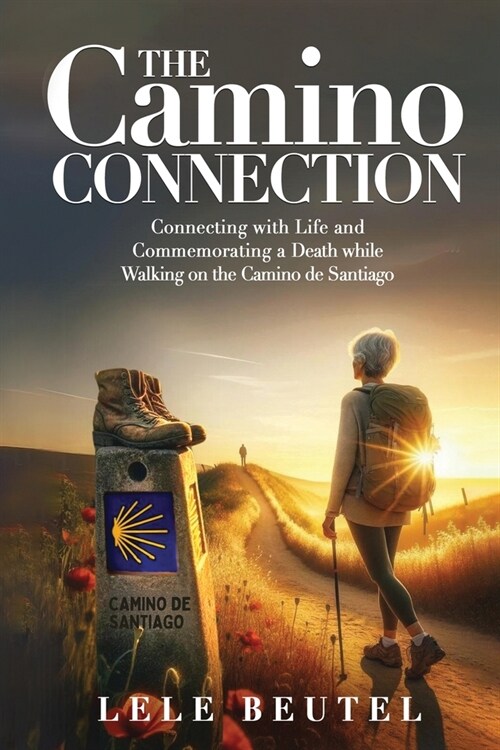 The Camino Connection: Connecting with Life and Commemorating a Death while Walking on the Camino de Santiago (Paperback)
