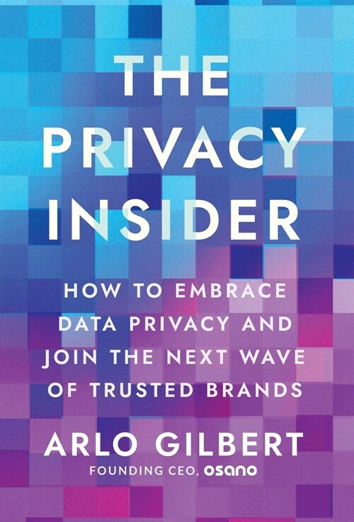The Privacy Insider: How to Embrace Data Privacy and Join the Next Wave of Trusted Brands (Hardcover)