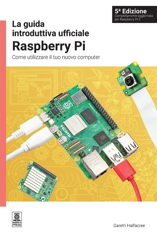 La Guida Introduttiva Ufficiale Raspberry Pi: Come Utilizzare Il Tuo Nuovo Computer (Paperback, 5)