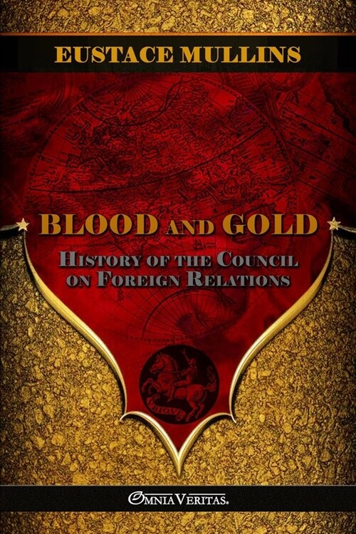 Blood and Gold: The history of the Council on Foreign Relations (Paperback)