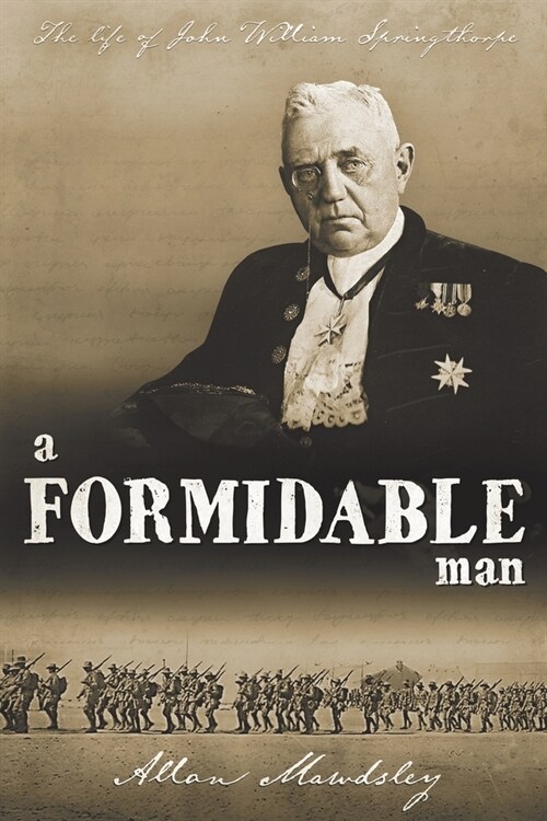 A Formidable Man: The Life of John William Springthorpe (Paperback)