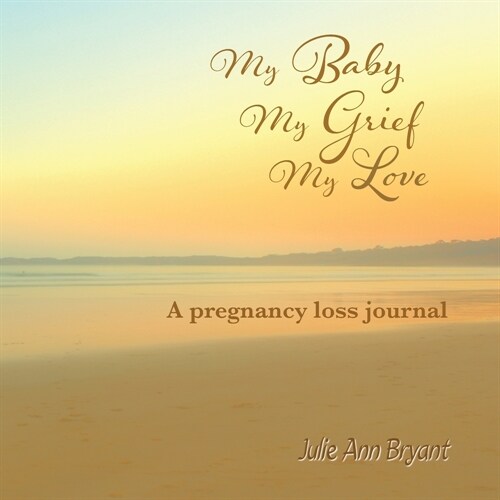 My Baby, My Grief, My Love: A pregnancy loss journal (Paperback)