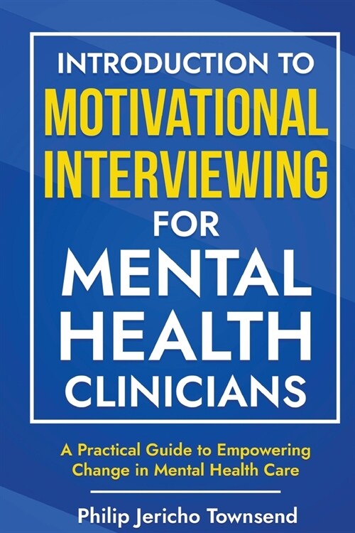 Introduction to Motivational Interviewing for Mental Health Clinicians: A Practical Guide to Empowering Change in Mental Health Care (Paperback)