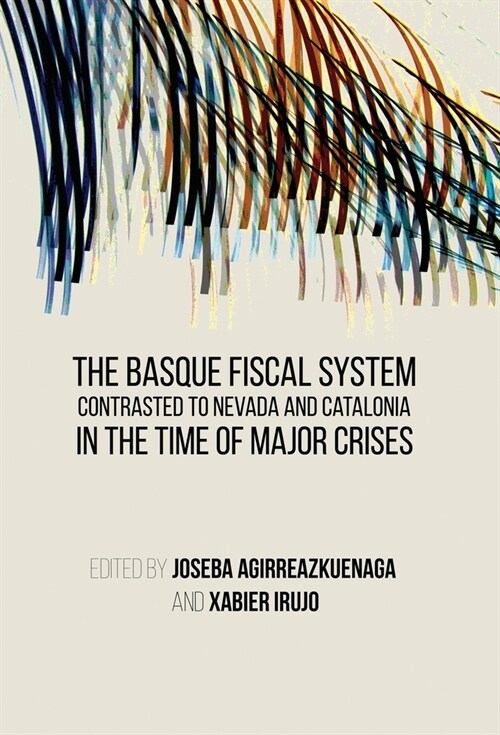 The Basque Fiscal System Contrasted to Nevada and Catalonia: In the Time of Major Crises (Paperback)
