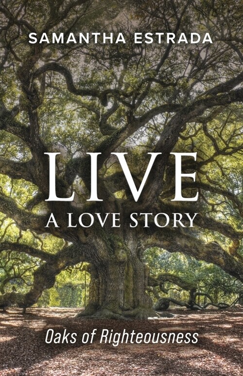 Live a Love Story: Oaks of Righteousness Volume 3 (Paperback)