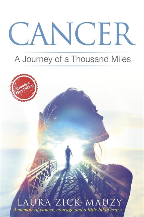 Cancer a Journey of a Thousand Miles: A Memoir of Cancer, Courage, and a Little Bit of Crazy (Paperback)