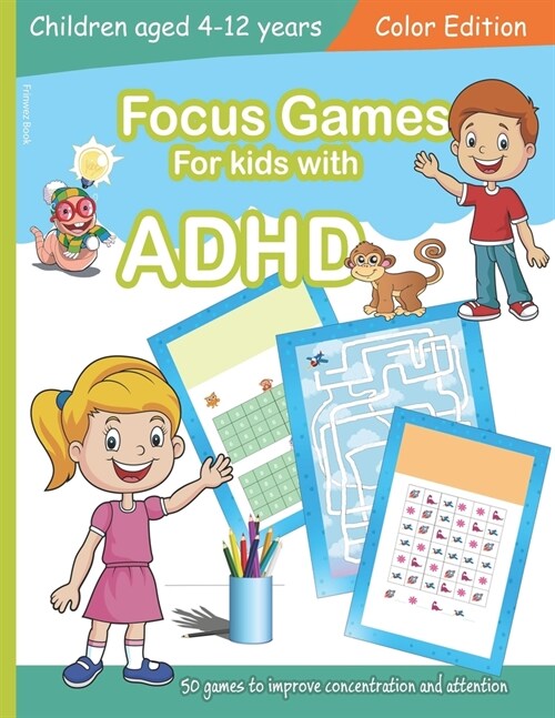 Focus Games For Kids With ADHD: 50 Games to Train Focus and Attention in Children with ADHD Books for Kids with ADHD - COLOR EDITION (Paperback)