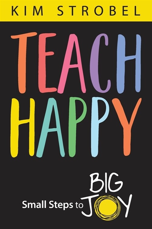 Teach Happy: Small Steps to Big Joy (Paperback)