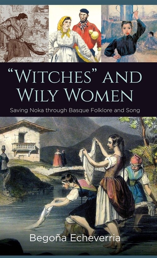 Witches and Wily Women: Saving Noka Through Basque Folklore and Song (Hardcover)