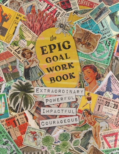 The EPIC Goal Workbook: The Guide to Achieving Extraordinary, Powerful, Impactful and Courageous Goals (Paperback)