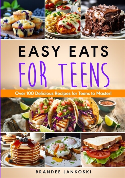 Easy Eats For Teens Over 100 Delicious Recipes for Teens to Master! (Paperback)