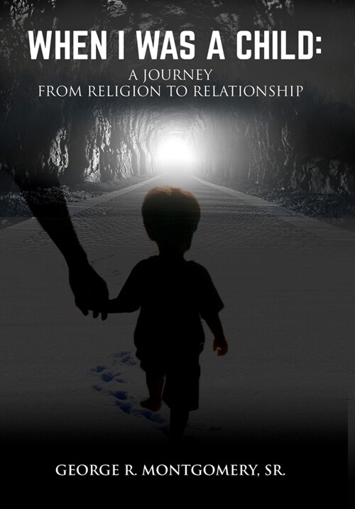 When I Was A Child: A Journey From Religion To Relationship (Hardcover)