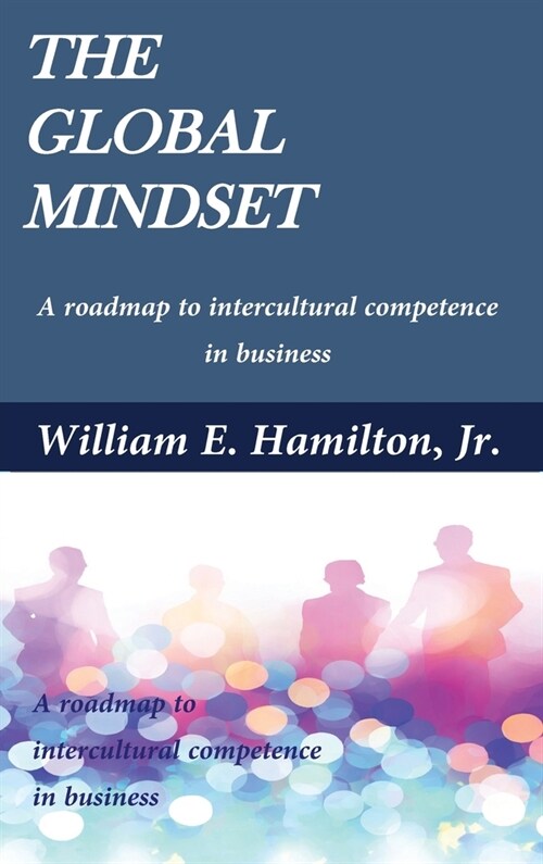 The global mindset: A roadmap to intercultural competence in business (Hardcover)