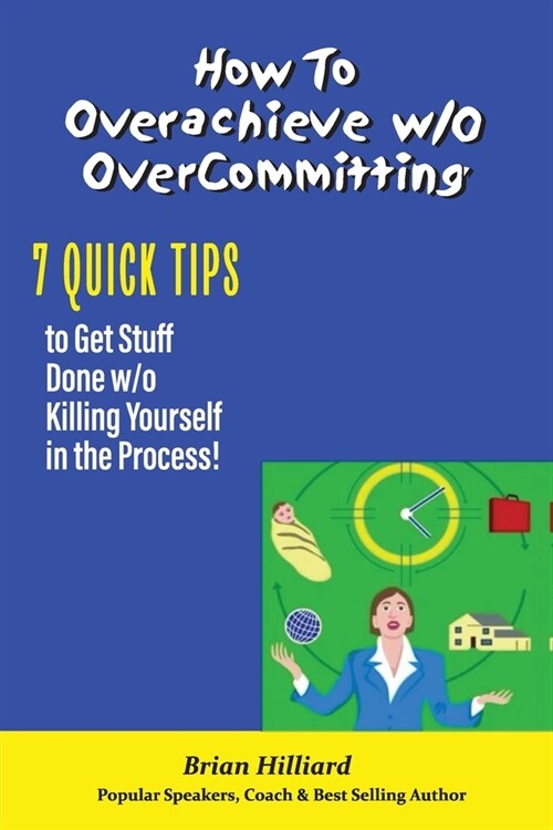 How to overachieve w/o Over Committing (Paperback)