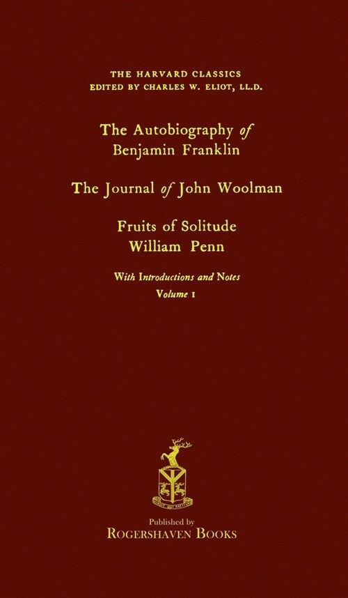 The Harvard Classics: Volume 1 - Franklin, Woolman, & Penn (Rogershaven Facsimile Edition) (Hardcover)