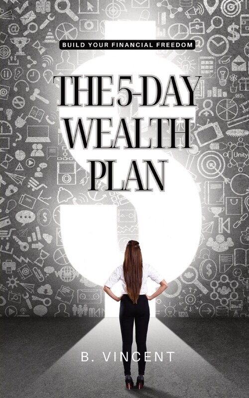 The 5-Day Wealth Plan: Build Your Financial Freedom (Paperback)