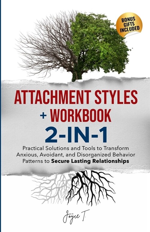 Attachment Styles + Workbook 2-IN-1: Practical Solutions and Tools to Transform Anxious, Avoidant, and Disorganized Behavior Patterns to Secure Lastin (Paperback)