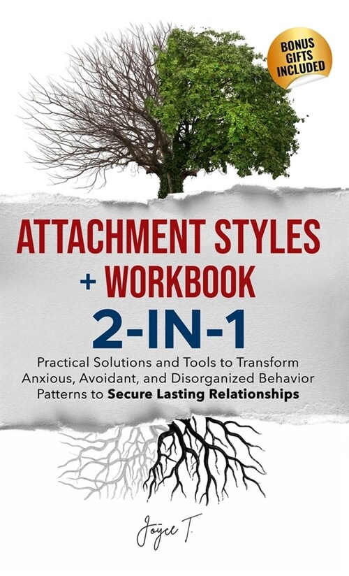 Attachment Styles + Workbook 2-IN-1: Practical Solutions and Tools to Transform Anxious, Avoidant, and Disorganized Behavior Patterns to Secure Lastin (Hardcover)