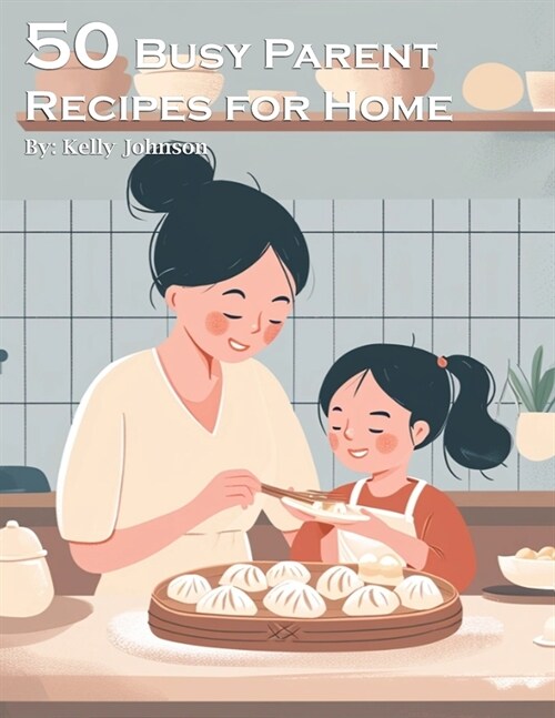 50 Busy Parent Recipes for Home (Paperback)