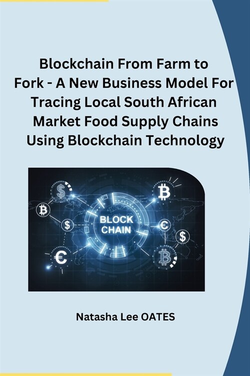 Blockchain From Farm to Fork - A New Business Model For Tracing Local South African Market Food Supply Chains Using Blockchain Technology (Paperback)