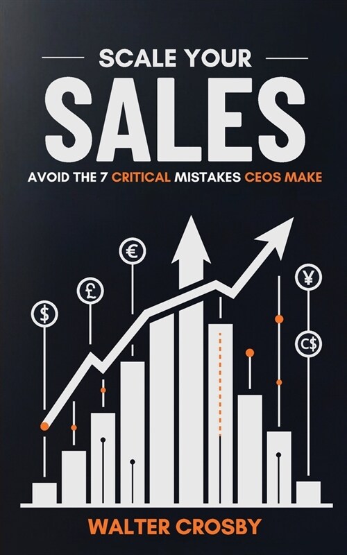 Scale Your Sales: Avoid the 7 Critical Mistakes CEOs Make (Paperback)