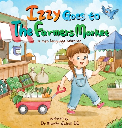 Izzy goes to the Farmers Market: A Sign Language Adventure for Babies and Toddlers (Hardcover)