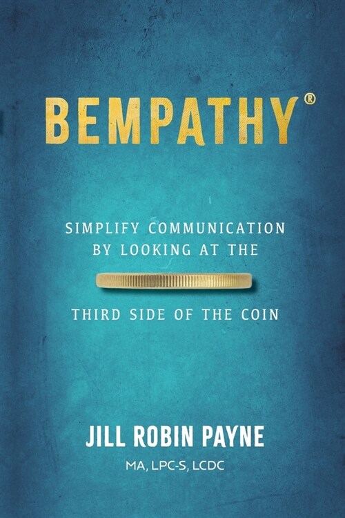 Bempathy(R): Simplify Communication by Looking at the Third Side of the Coin (Paperback)