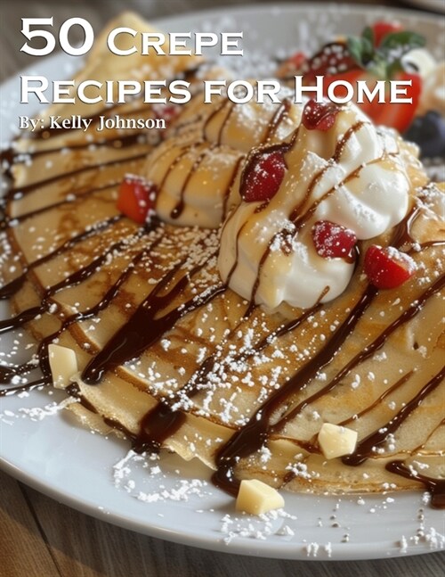 50 Crepe Recipes for Home (Paperback)