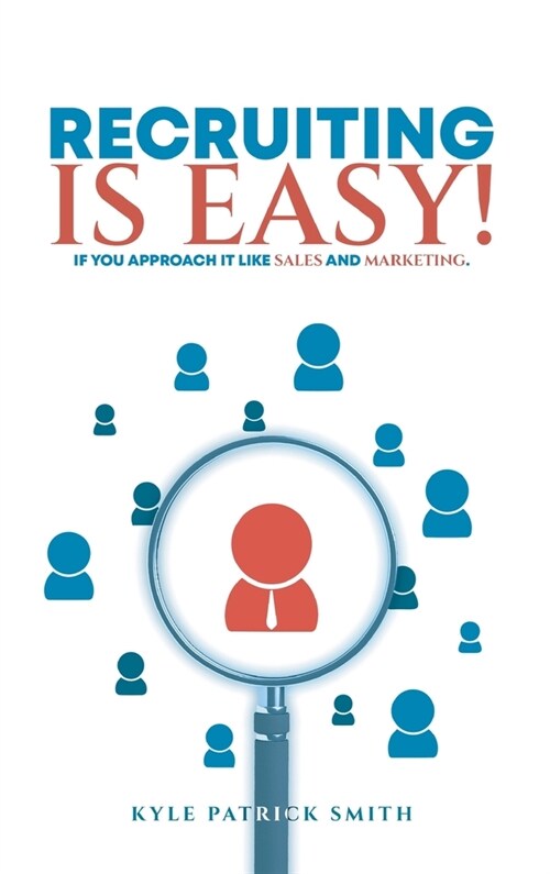 Recruiting Is Easy!: If You Approach It Like Sales And Marketing (Hardcover)