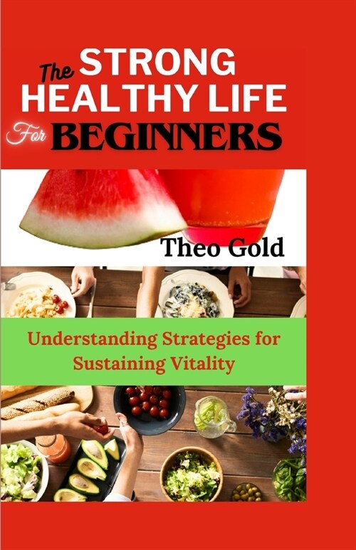 Strong Healthy Life for Beginners: Understanding Strategies for Sustaining Vitality (Paperback)