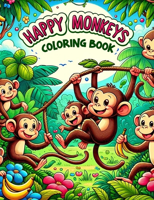 Happy Monkeys Coloring Book: Swing into Fun with Playful Monkeys, Each Page Filled with Joyful Primates Waiting for Kids Colors to Bring Them to L (Paperback)