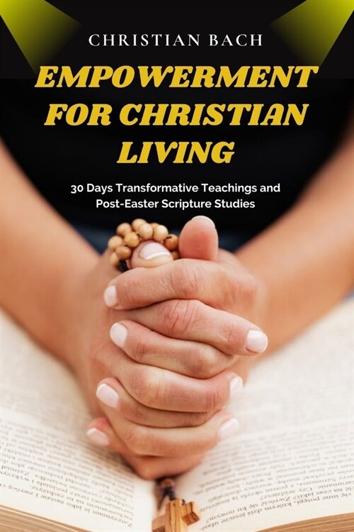 Empowerment for Christian Living: 30 Days Transformative Teachings and Post-Easter Scripture Studies (Paperback)