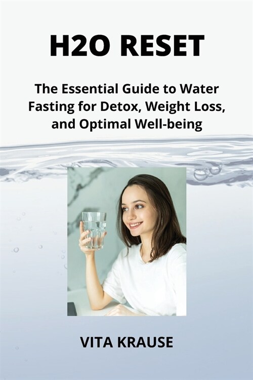 H2O Reset: The Essential Guide to Water Fasting for Detox, Weight Loss, and Optimal Well-being (Paperback)