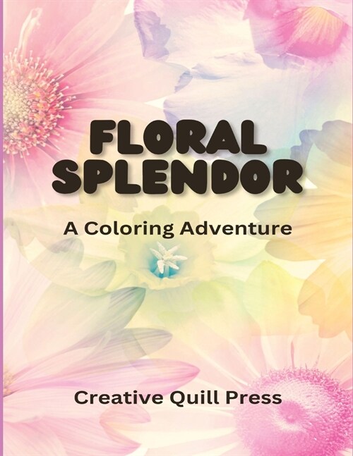 Floral Splendor: A Coloring Adventure (Paperback)