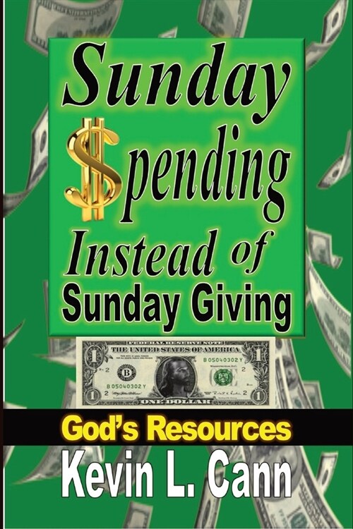 Sunday Spending Instead of Sunday Giving: Gods Resources (Paperback)