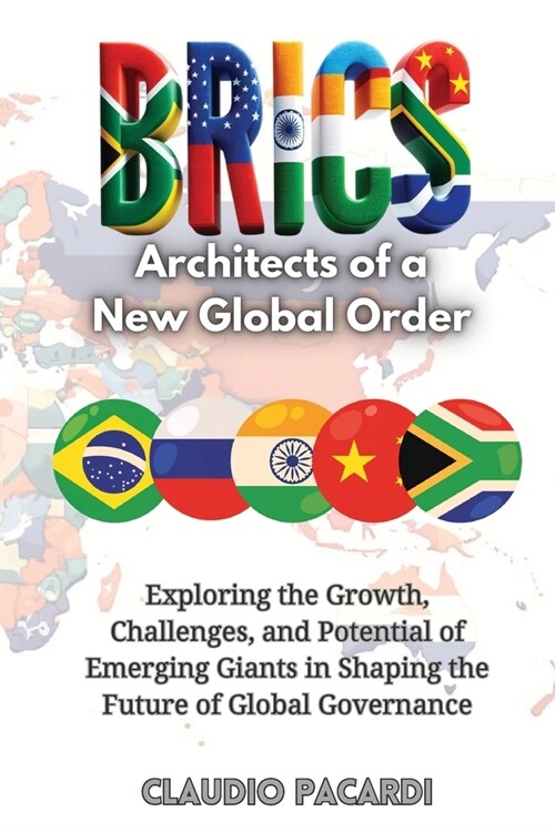 Brics: Exploring the Growth, Challenges, and Potential of Emerging Giants in Shaping the Future of Global Governance (Paperback)