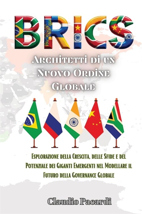 Brics: Esplorazione della Crescita, delle Sfide e del Potenziale dei Giganti Emergenti nel Modellare il Futuro della Governan (Paperback)