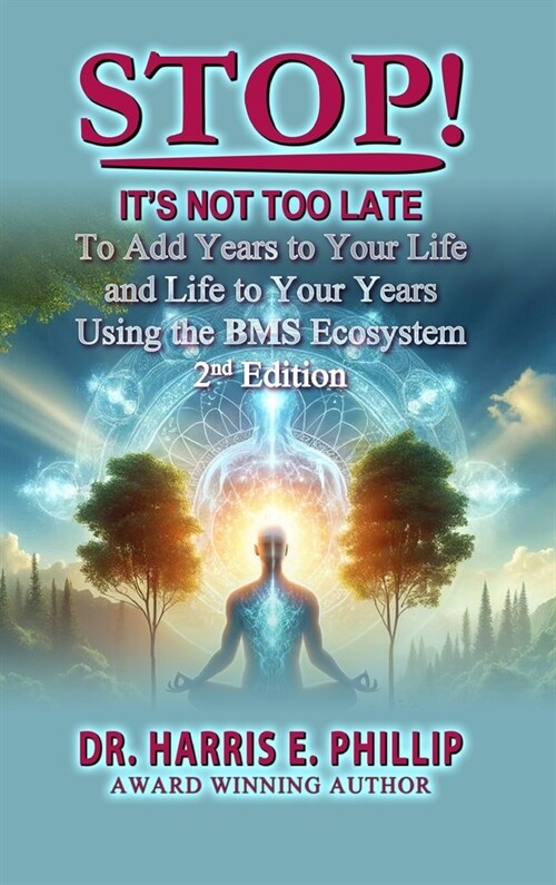 Stop! Its Not Too Late: Adding Years to Your Life and Life to Your Years Using the BMS Ecosystem (Hardcover, 2)