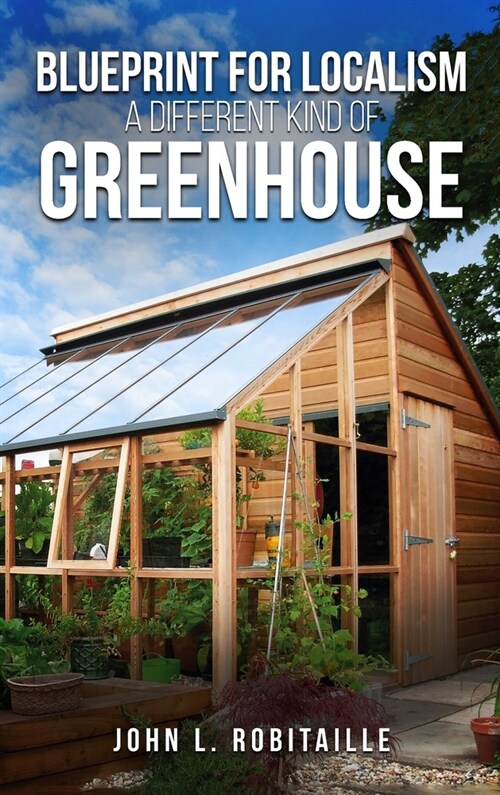 Blueprint for Localism - Different Kind of Greenhouse (Hardcover)