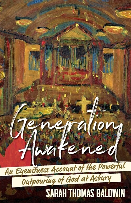 Generation Awakened: An Eyewitness Account of the Powerful Outpouring of God at Asbury (Paperback)