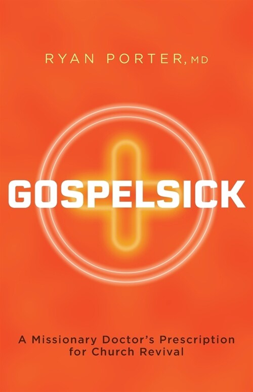 Gospelsick: A Missionary Doctors Prescription for Church Revival (Paperback)