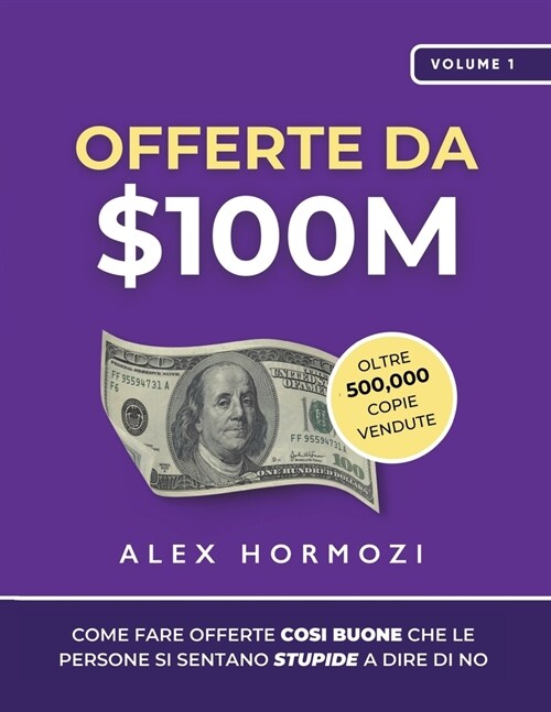 Offerte da $100M: Come Fare Offerte Cos?Buone Che Le Persone Si Sentano Stupide A Dire Di No (Paperback)